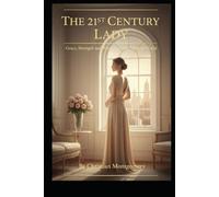 The 21st Century Lady: Grace, Strength, and Wisdom in the Modern World (The 21st Century Etiquette Collection)