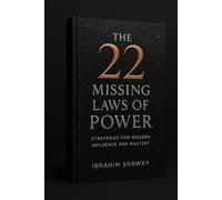 THE 22 MISSING LAWS OF POWER: STRATEGIES FOR MODERN INFLUENCE AND MASTERY