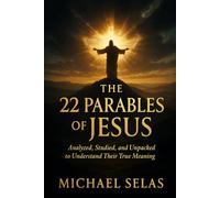 The 22 Parables of Jesus: Analyzed, Studied, and Unpacked to Understand Their True Meaning