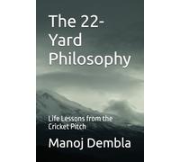 The 22-Yard Philosophy: Life Lessons from the Cricket Pitch