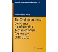 The 22nd International Conference on Information Technology-New Generations (ITNG 2025): 1463 (Advances in Intelligent Systems and Computing, 1463)