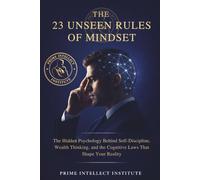 The 23 unseen rules of mindset: The Hidden Psychology Behind Self-Discipline, Wealth Thinking, and the Cognitive Laws That Shape Your Reality
