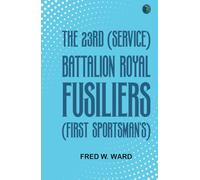 The 23rd (Service) Battalion Royal Fusiliers (First Sportsman's)