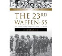 The 23rd Waffen-SS Volunteer Panzergrenadier Division Nederland: An Illustrated History: 2 (Divisions of the Waffen-SS, 2)
