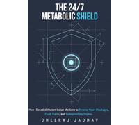 THE 24/7 METABOLIC SHIELD: How I Decoded Ancient Indian Medicine to Reverse Heart Blockages, Flush Toxins, and Bulletproof My Organs.: 2 (The Corporate Health Framework)