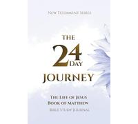 The 24 Day Journey: The Life of Jesus - Book of Matthew - Bible Study Journal (New Testament)