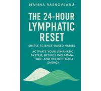 The 24-Hour Lymphatic Reset: Activate Your Lymphatic System, Reduce Inflammation, and Restore Daily Energy with Simple Science-Based Habits (Lymphatic Reset Series)