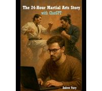 The 24-Hour Martial Arts Story with ChatGPT