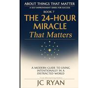 The 24-Hour Miracle That Matters: Time Management Habits of Successful People: 7 (About Things That Matter)