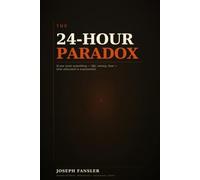THE 24-HOUR PARADOX: A Complete System for Compounding Time: 1