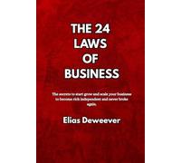 The 24 laws of Business: The secrets to start, grow, and scale a business that makes you rich, independent, and never broke again.