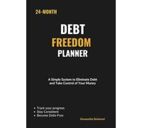 The 24 Month Debt Freedom Planner: A Simple System to Eliminate Debt and take Control of Your Money
