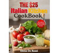 The $25 Italian Kitchen Cookbook: 100 recipes to eat like an Italian without breaking the Bank.