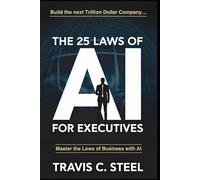 The 25 Laws of AI for Executives: Master the Laws of Business with AI: 2 (The 25 Laws of AI Series)