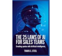 The 25 Laws of AI for Sales Teams: Crushing Quotas with Artificial Intelligence: 4 (The 25 Laws of AI Series)