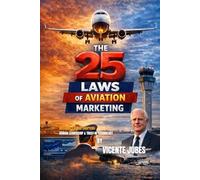 The 25 Laws of Marketing in Aviation: Why Perception, Not Technology, Defines Success for Airlines, Airports, and Aviation Brands