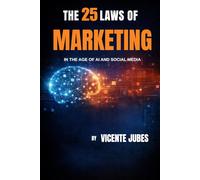 The 25 Laws of Marketing: In the Age of AI and Social Media