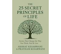 The 25 Secret Principles of Life: Stories That Change the Way You Think, Feel & Live