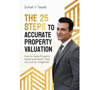The 25 Steps to Accurate Property Valuation: How to value property faster and easier than you've ever imagined!