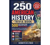 The 250 American History Trivia Book: 500 Quiz Questions from Easy Wins to Expert Challenges-Explore the Heroes of 1776, Wars, Landmarks and Legendary ... Gift for 4th of July and Family Game Night.