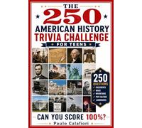 The 250 American History Trivia Challenge for Teens: Happy Birthday America Celebrating 250th Anniversary the Ultimate Activity book with Fun Facts for Teenagers