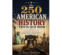 The 250 American History Trivia Quiz Book: Fun Questions and Answers, Fascinating Facts, and Easy Quizzes for Adults, Seniors, and History Lovers