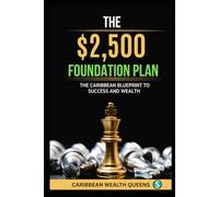 The $2500 Foundation Plan: The Caribbean Blueprint to Success and Wealth (The Money Ladder Series)
