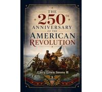 The 250th Anniversary of the American Revolution