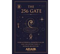 The 256 Gate: Flesh as Formula, Frequency as Law, and the Divine Code of Human Quantum
