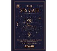 The 256 Gate: Flesh as Formula, Frequency as Law, and the Divine Code of Human Quantum