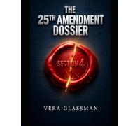 THE 25TH AMENDMENT DOSSIER: A Forensic Audit of the CIA, Section 4, and the Strategic Evolution of Dissent from WW1 to WW2