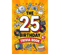 The 25th Birthday Trivia Book: 300 Fun Questions About the Music, Movies, TV, Sports and Pop Culture That Shaped the Last 25 Years, The Perfect 25th Birthday Gift