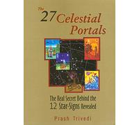The 27 Celestial Portals: The Real Secret Behind the 12 Star-Signs Revealed