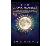 THE 27 COSMIC MANSIONS: A Complete Guide to the Nakshatras in Vedic Astrology - Discover the Lunar Mansions That Govern Your Personality, Relationships, Career and Spiritual Path (Astrology Series)