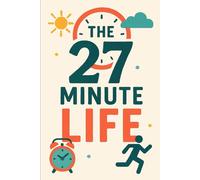 The 27 Minute Life: Micro Habits for Macro Impact