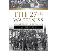 The 27th Waffen-SS Volunteer Grenadier Division Langemarck: An Illustrated History: 1 (Divisions of the Waffen-SS, 1)