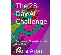 The 28-Day AI Challenge: Become an AI Master in Just One Month (AI Adventure Group)