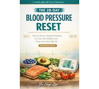 The 28-Day Blood Pressure Reset: Natural, Science-Backed Strategies to Lower Your Numbers and Protect Your Heart After 50 (Healthy After 50)