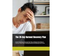 The 28-Day Burnout Recovery Plan: Reclaim Your Energy, Restructure Your Time, and Restore Your Passion. A Practical 4-Week Guide to Setting Boundaries and Defeating Chronic Stress.