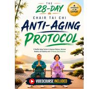 The 28-Day Chair Tai Chi Anti-Aging Protocol: Gentle 10-Minute Daily Routines to Improve Balance, Increase Stability, and Stay Independent | Includes ... and a Tracking Chart (Age Reversal System)