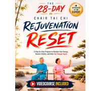 The 28-Day Chair Tai Chi Rejuvenation Reset: A Step-by-Step Program to Reclaim Your Energy, Restore Vitality, and Feel Younger Again with 28 Gentle ... and a Tracking Chart (Age Reversal System)