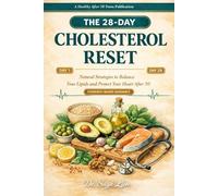 THE 28-DAY CHOLESTEROL RESET: Natural Strategies to Balance Your Lipids and Protect Your Heart After 50 (Healthy After 50)