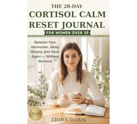 The 28-Day Cortisol Calm Reset Journal for Women Over 35: Balance Your Hormones, Release Stress, Sleep Deeply & Glow Again - Without Dieting or Burnout