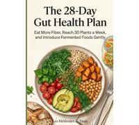 The 28-Day Gut Health Plan: Eat More Fiber, Reach 30 Plants a W nd Introduce Fermented Foods Gently