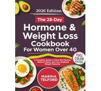 The 28-Day Hormone & Weight Loss Cookbook for Women Over 40: A Complete Guide to Tame Hot Flashes, Balance Mood, and Lose Stubborn Weight Naturally