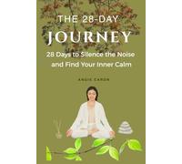 THE 28-DAY JOURNEY: 28 Days to Silence the Noise and Find Your Inner Calm (Soul & Nature Series)