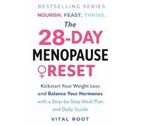 The 28-Day Menopause Reset: Kickstart Your Weight Loss and Balance Your Hormones with a Step-by-Step Meal Plan and Daily Guide