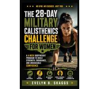 THE 28-DAY MILITARY CALISTHENICS CHALLENGE FOR WOMEN: A 4-Week Bodyweight Program to Build Strength, Endurance, and Unshakable Confidence