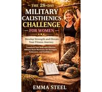THE 28-DAY MILITARY CALISTHENICS CHALLENGE FOR WOMEN: DEVELOP STRENGTH AND ELEVATE YOUR FITNESS JOURNEY