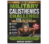 The 28-Day Military Calisthenics Challenge For Women Over 40, 50 & 60: No-Equipment Bodyweight Training Program to Build Strength, Lose Weight, and Increase Mobility at Any Age